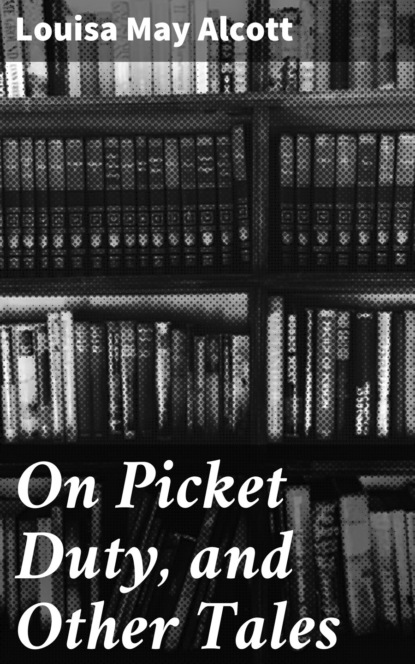 On Picket Duty, and Other Tales