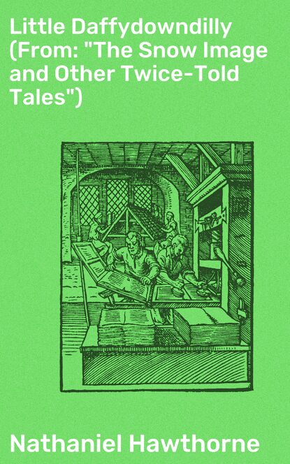 Little Daffydowndilly (From: "The Snow Image and Other Twice-Told Tales")