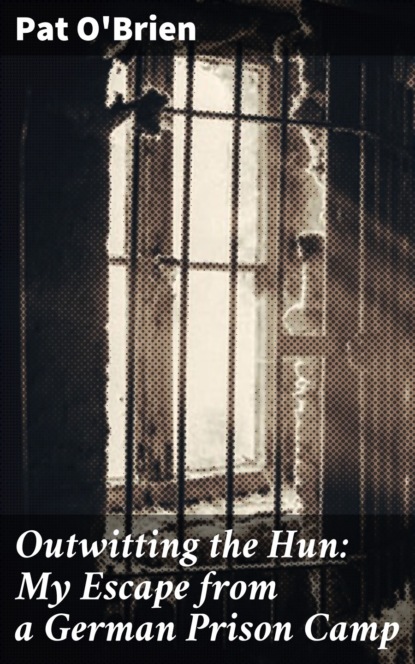 Outwitting the Hun: My Escape from a German Prison Camp