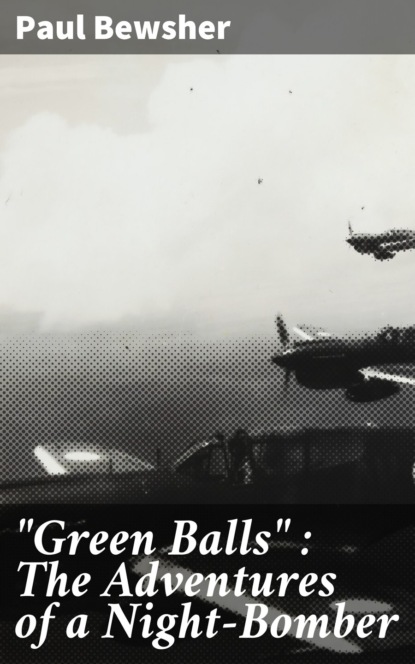"Green Balls" : The Adventures of a Night-Bomber