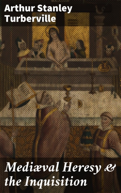 Mediæval Heresy & the Inquisition