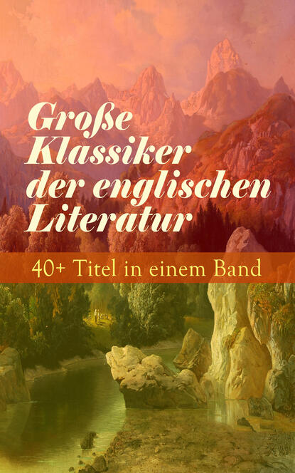 Große Klassiker der englischen Literatur: 40+ Titel in einem Band - Sturmhöhe, Sherlock Holmes, Stolz und Vorurteil, Das Herz der Finsternis, Moby-Dick, David Copperfield, Jane Eyre, Alice im Wunderla