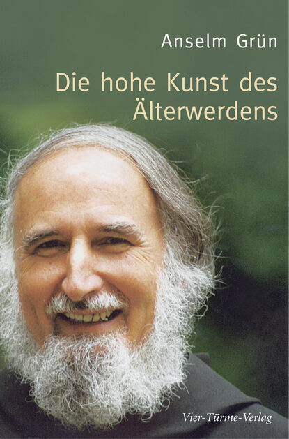 Anselm Grun — Die hohe Kunst des ?lterwerdens