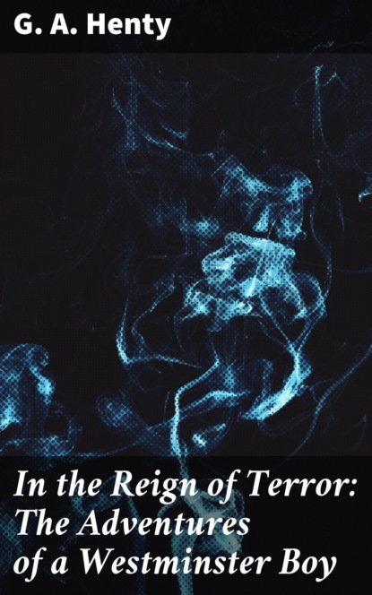 In the Reign of Terror: The Adventures of a Westminster Boy