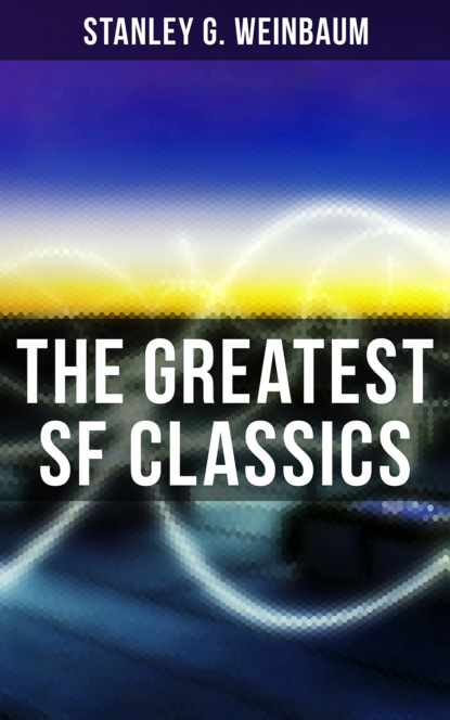 The Greatest SF Classics of Stanley G. Weinbaum