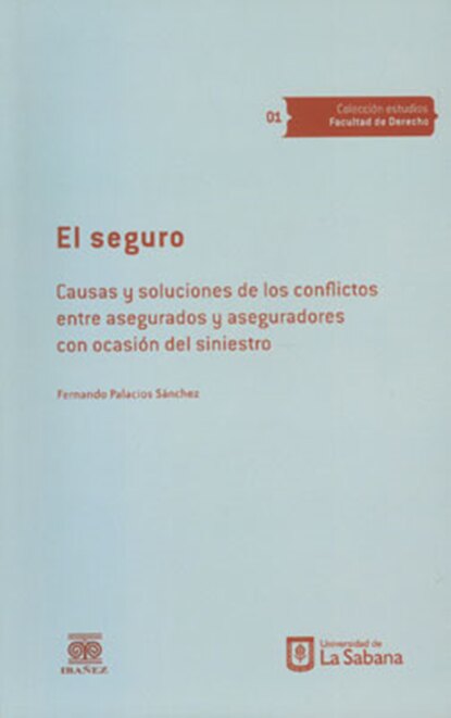 Fernando Palacios S?nchez — El seguro. Causas y soluciones de los conflictos entre asegurados y aseguradores con ocasi?n del siniestro