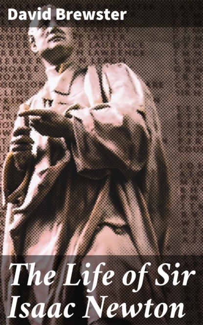 The Life of Sir Isaac Newton