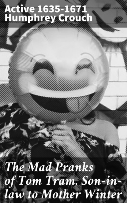 The Mad Pranks of Tom Tram, Son-in-law to Mother Winter