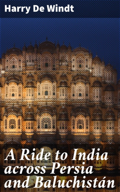 A Ride to India across Persia and Baluchistán