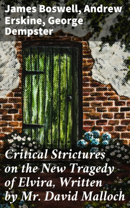 Critical Strictures on the New Tragedy of Elvira, Written by Mr. David Malloch