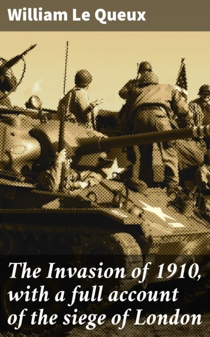 The Invasion of 1910, with a full account of the siege of London