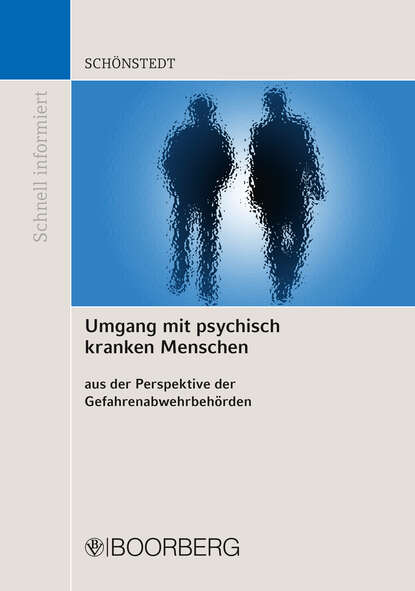 

Umgang mit psychisch kranken Menschen aus der Perspektive der Gefahrenabwehrbehrden