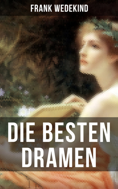 Die besten Dramen von Frank Wedekind