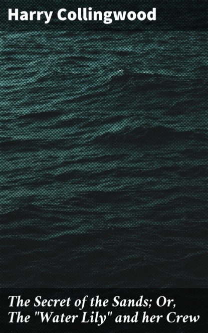 The Secret of the Sands; Or, The "Water Lily" and her Crew