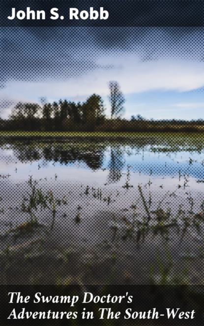 The Swamp Doctor's Adventures in The South-West