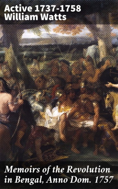 Memoirs of the Revolution in Bengal, Anno Dom. 1757