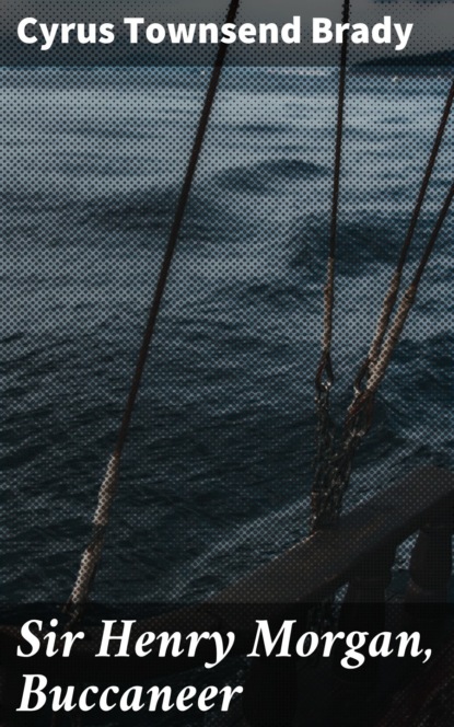 Sir Henry Morgan, Buccaneer