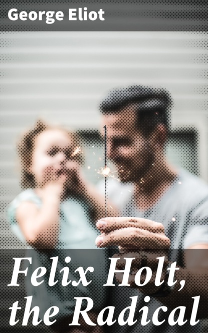 Felix Holt, the Radical