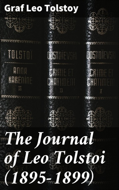 The Journal of Leo Tolstoi (First Volume—1895-1899)
