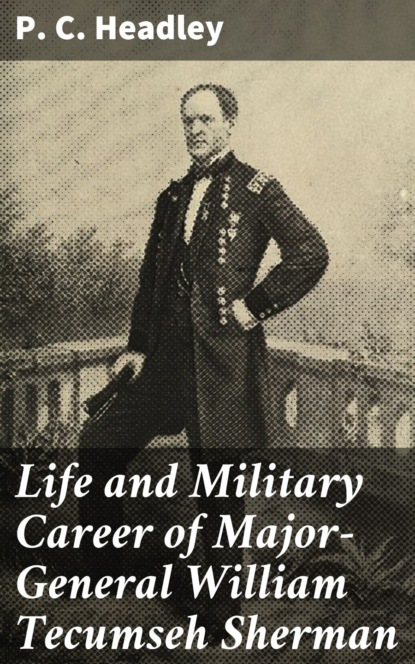 Life and Military Career of Major-General William Tecumseh Sherman