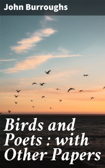 Birds and Poets : with Other Papers