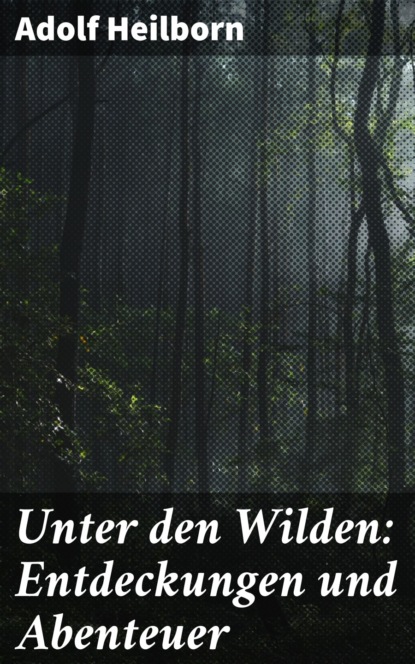 Unter den Wilden: Entdeckungen und Abenteuer