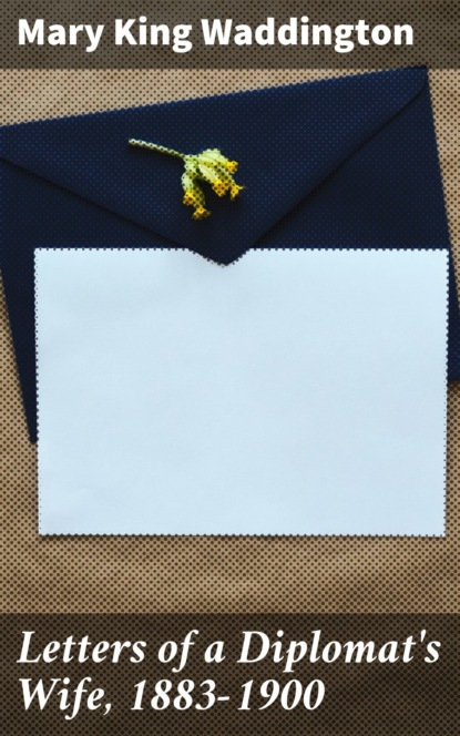 Letters of a Diplomat's Wife, 1883-1900