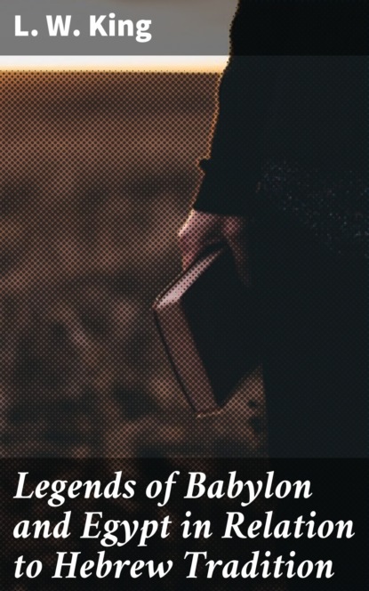 Legends of Babylon and Egypt in Relation to Hebrew Tradition