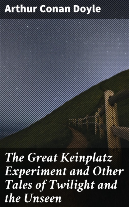 The Great Keinplatz Experiment and Other Tales of Twilight and the Unseen