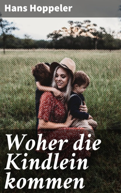 Woher die Kindlein kommen