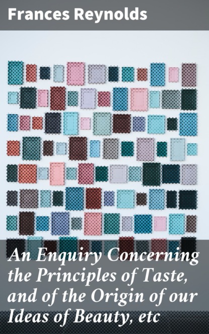 An Enquiry Concerning the Principles of Taste, and of the Origin of our Ideas of Beauty, etc