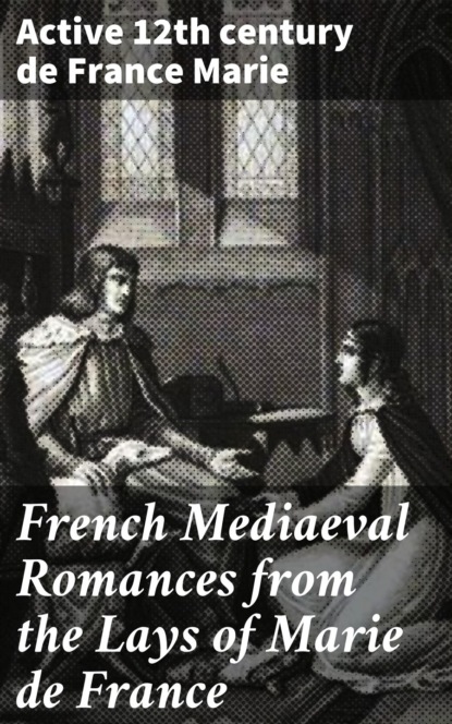 French Mediaeval Romances from the Lays of Marie de France