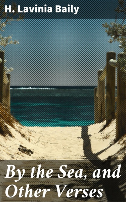 By the Sea, and Other Verses