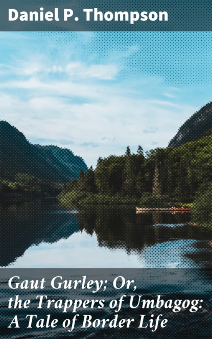 Gaut Gurley; Or, the Trappers of Umbagog: A Tale of Border Life