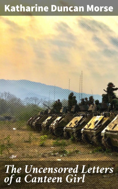 The Uncensored Letters of a Canteen Girl