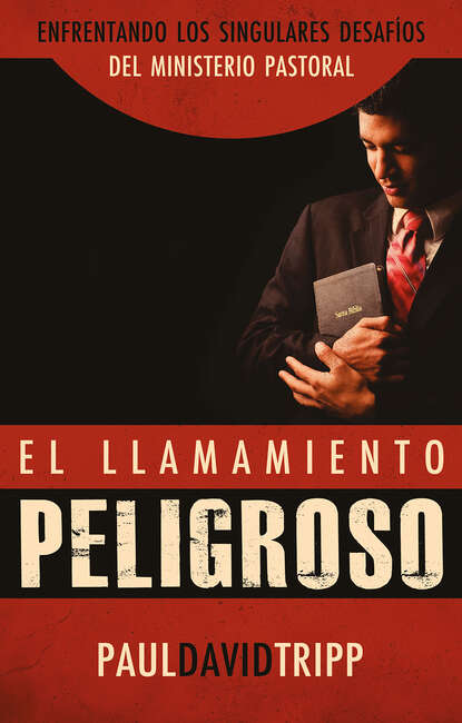 Paul David Tripp — El llamamiento peligroso