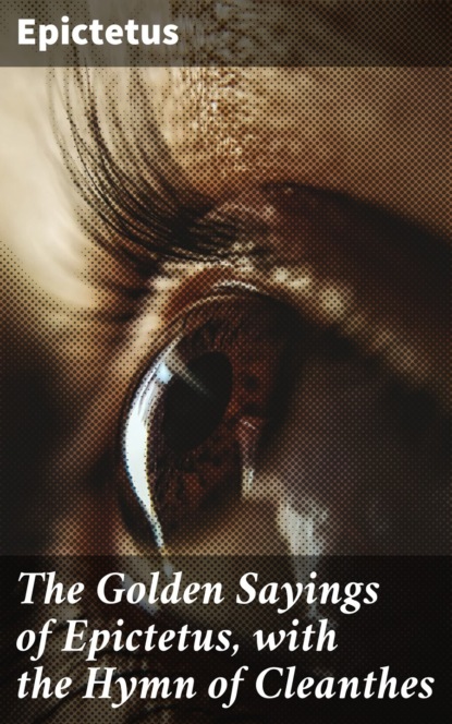 The Golden Sayings of Epictetus, with the Hymn of Cleanthes