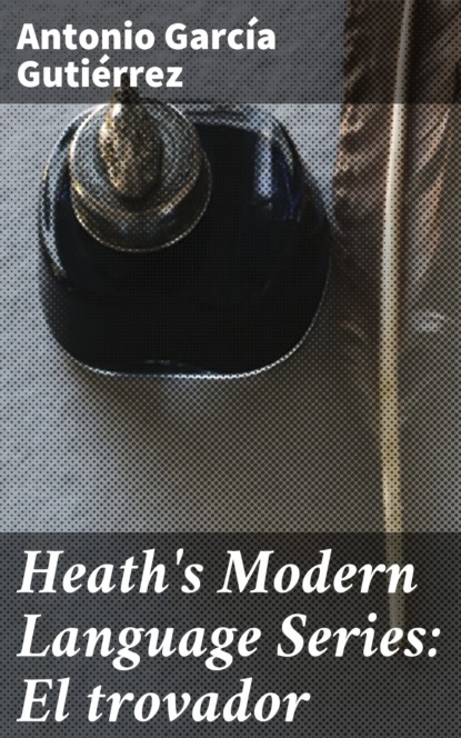 Heath's Modern Language Series: El trovador