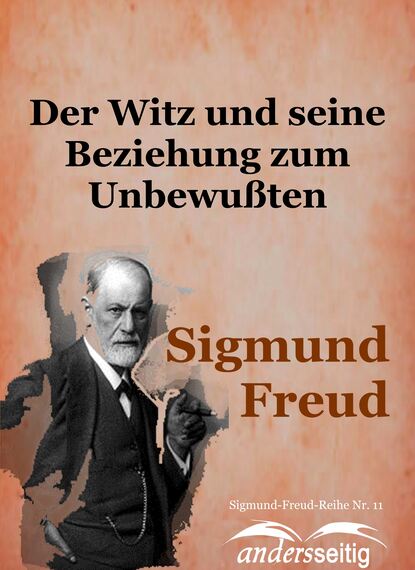 Der Witz und seine Beziehung zum Unbewußten - Sigmund-Freud-Reihe Nr. 11