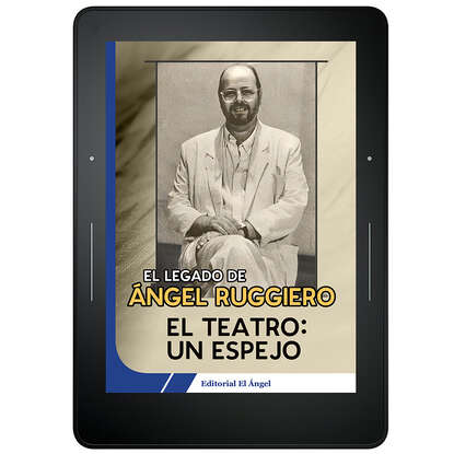 ?ngel Ruggiero — El teatro un espejo