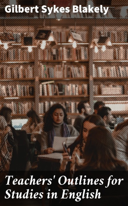 Teachers' Outlines for Studies in English