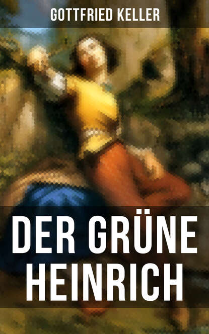 Der Grüne Heinrich - Einer der bedeutendsten Bildungsromane der deutschen Literatur des 19. Jahrhunderts