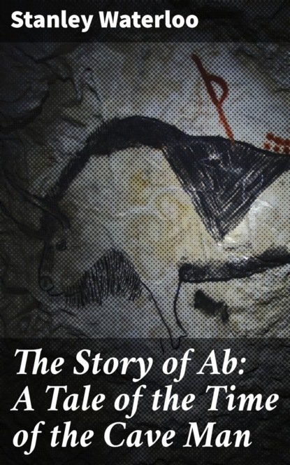The Story of Ab: A Tale of the Time of the Cave Man