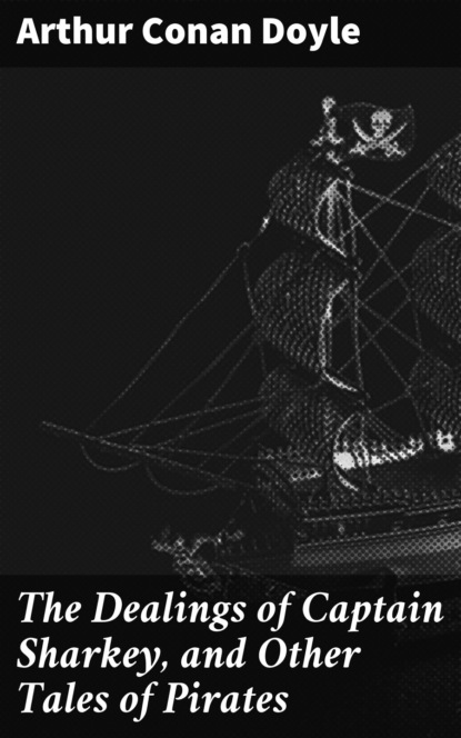 The Dealings of Captain Sharkey, and Other Tales of Pirates