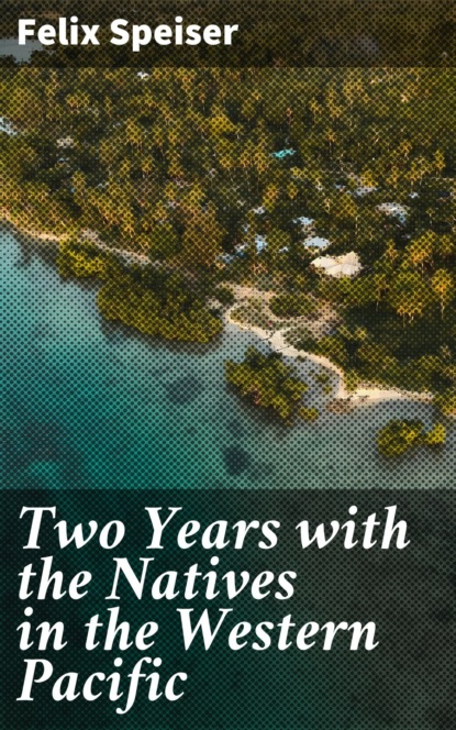 Two Years with the Natives in the Western Pacific