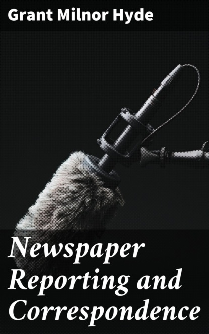 Newspaper Reporting and Correspondence