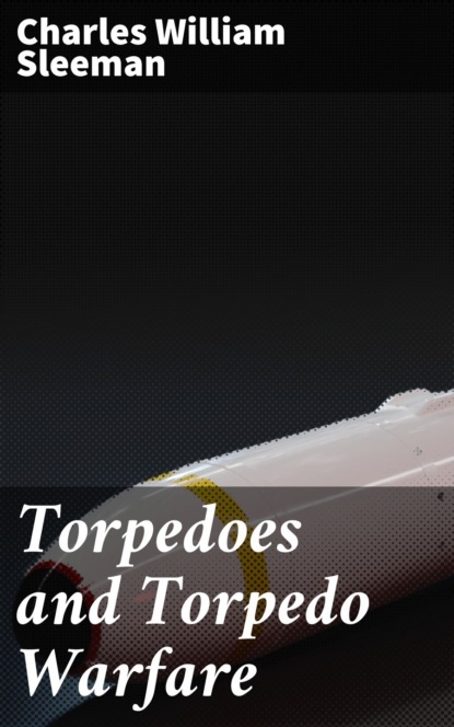 Torpedoes and Torpedo Warfare