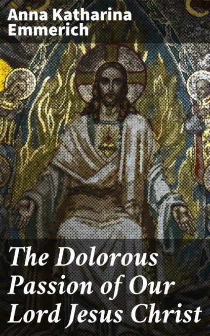 The Dolorous Passion of Our Lord Jesus Christ