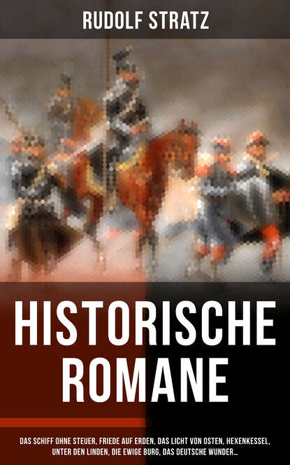 Historische Romane: Das Schiff ohne Steuer, Friede auf Erden, Das Licht von Osten, Hexenkessel