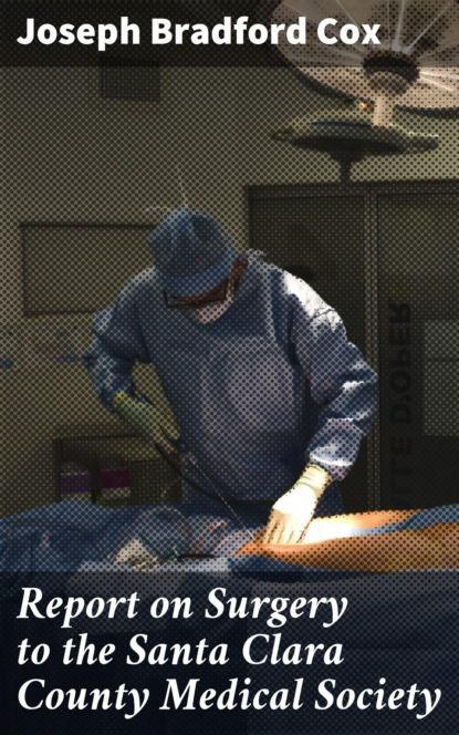 Report on Surgery to the Santa Clara County Medical Society